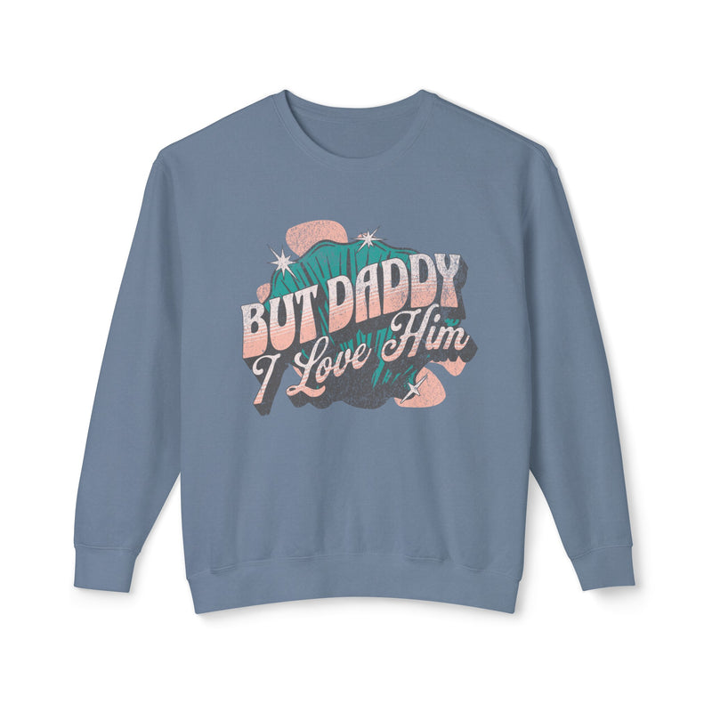 But Daddy I Love Him Unisex Lightweight Comfort Colors Crewneck Sweatshirt