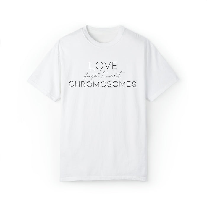 Love Doesn’t Count Chromosomes Comfort Colors Unisex Garment-Dyed T-shirt