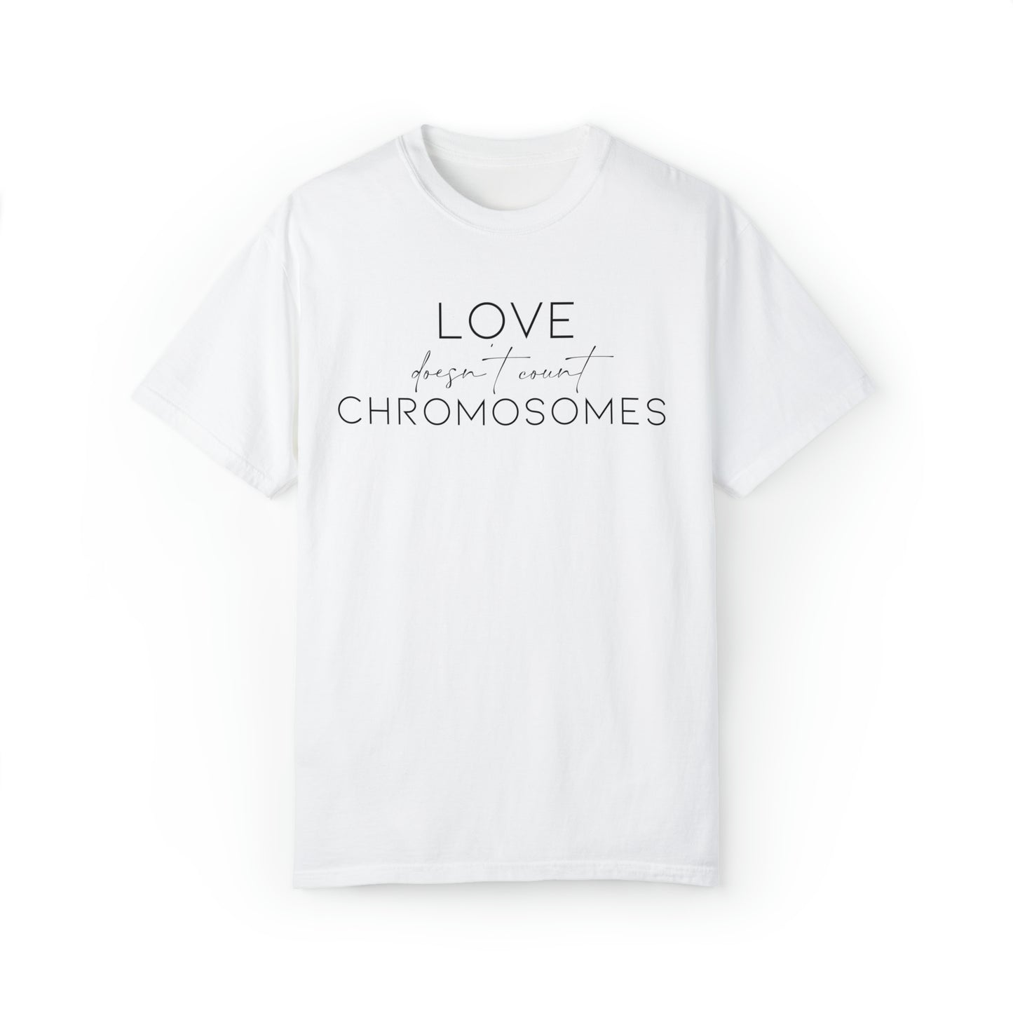 Love Doesn’t Count Chromosomes Comfort Colors Unisex Garment-Dyed T-shirt