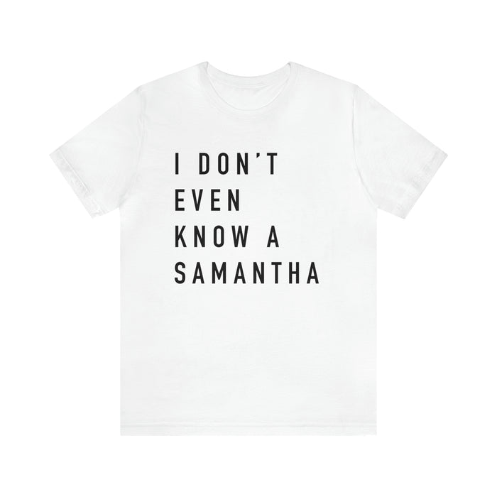 I Don't Even Know A Samantha Bella Canvas Unisex Jersey Short Sleeve Tee