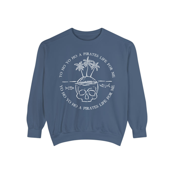 Yo Ho Yo Ho A Pirates Life For Me Comfort Colors Unisex Garment-Dyed Sweatshirt