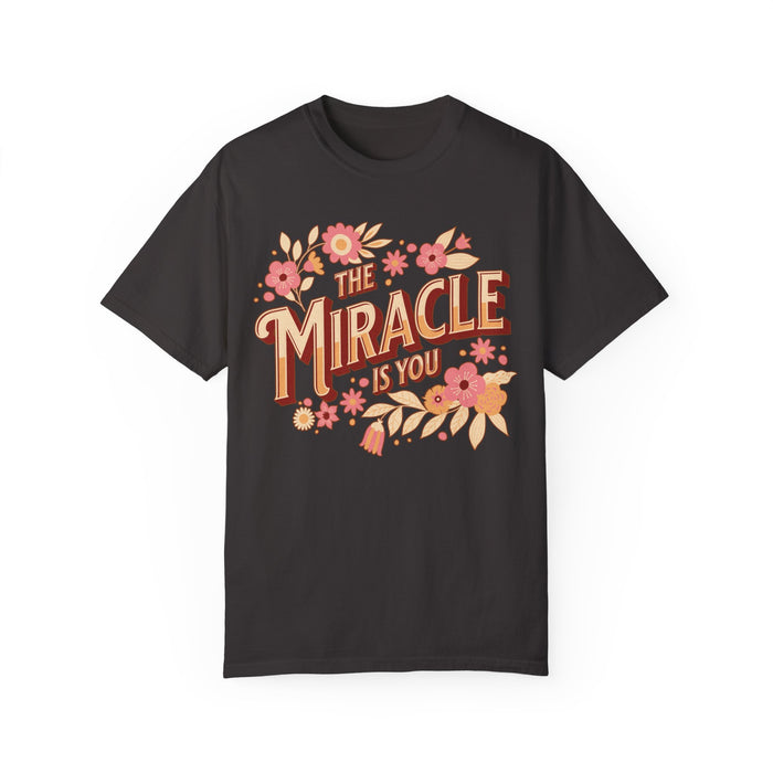 The Miracle Is You Comfort Colors Unisex Garment-Dyed T-shirt