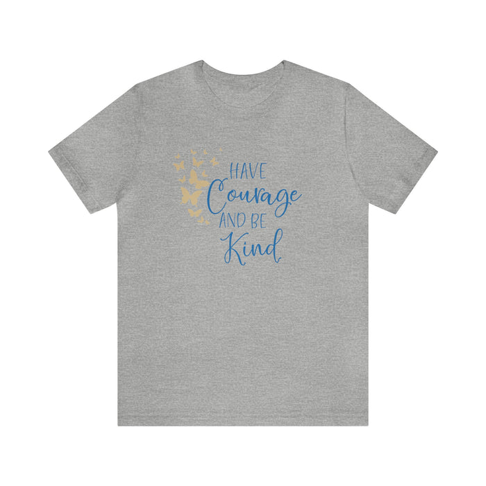 Have Courage And Be Kind Bella Canvas Unisex Jersey Short Sleeve Tee