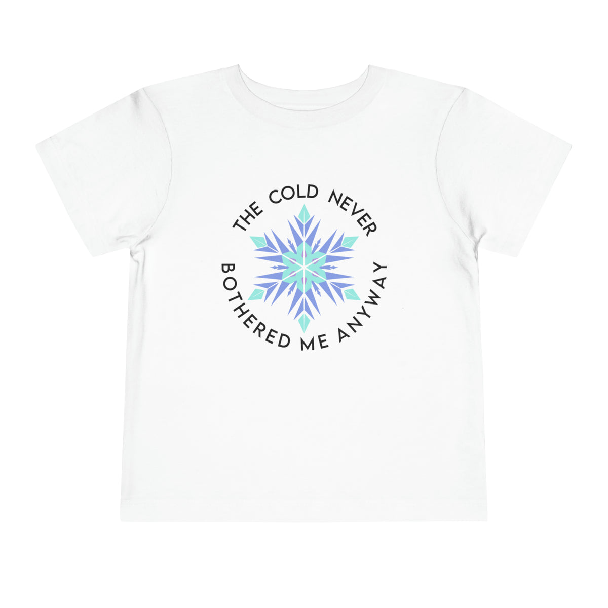 The Cold Never Bothered Me Anyway Bella Canvas Toddler Short Sleeve Tee