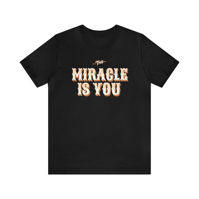 The Miracle Is You Bella Canvas Unisex Jersey Short Sleeve Tee