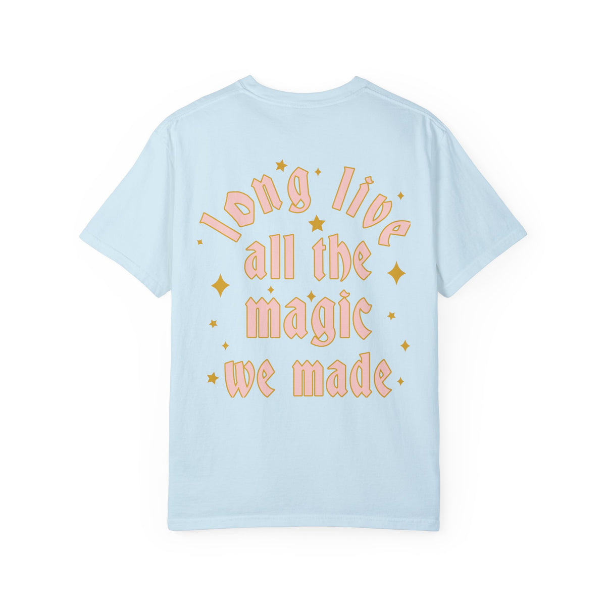 Long Live All The Magic We Made Comfort Colors Unisex Garment-Dyed T-shirt