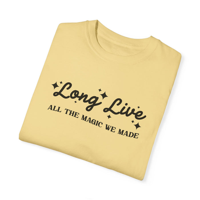 Long Live All The Magic We Made Comfort Colors Unisex Garment-Dyed T-shirt