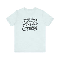 Hotter Than A Hoochie Coochie Bella Canvas Unisex Jersey Short Sleeve Tee