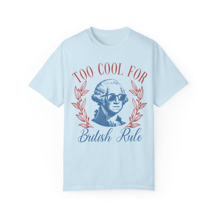 Too Cool For British Rule Comfort Colors Unisex Garment-Dyed T-shirt