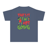 That's It I'm Not Going Comfort Colors Youth Midweight Tee