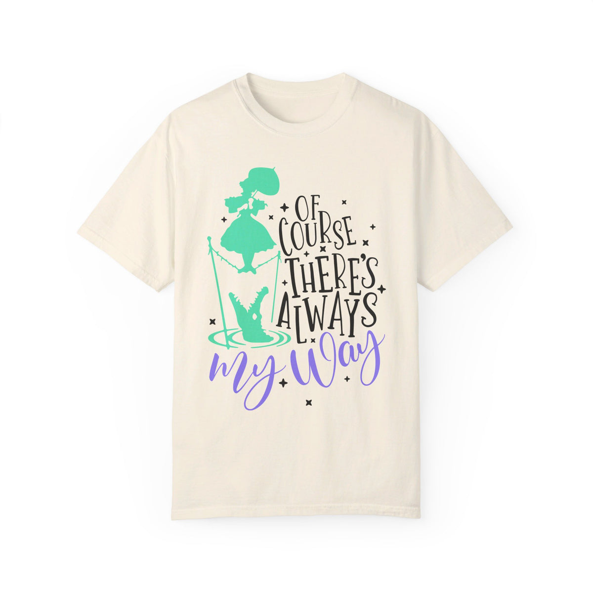 Of Course There's Always My Way Comfort Colors Unisex Garment-Dyed T-shirt