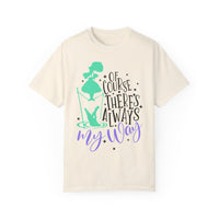 Of Course There's Always My Way Comfort Colors Unisex Garment-Dyed T-shirt