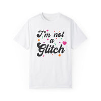 I'm Not A Glitch Comfort Colors Unisex Garment-Dyed T-shirt