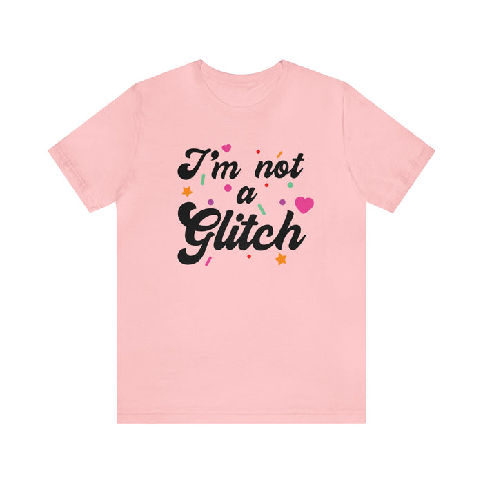 I'm Not A Glitch Bella Canvas Unisex Jersey Short Sleeve Tee