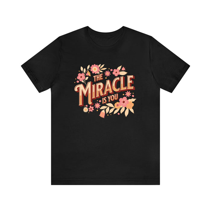 The Miracle Is You Bella Canvas Unisex Jersey Short Sleeve Tee