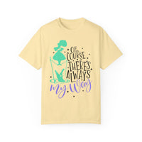 Of Course There's Always My Way Comfort Colors Unisex Garment-Dyed T-shirt