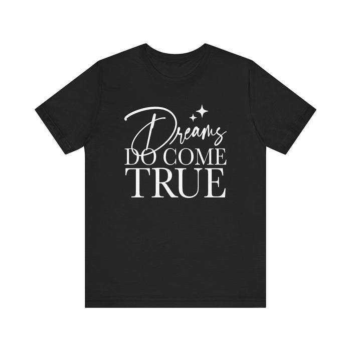 Dreams Do Come True Bella Canvas Unisex Jersey Short Sleeve Tee