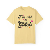 I'm Not A Glitch Comfort Colors Unisex Garment-Dyed T-shirt