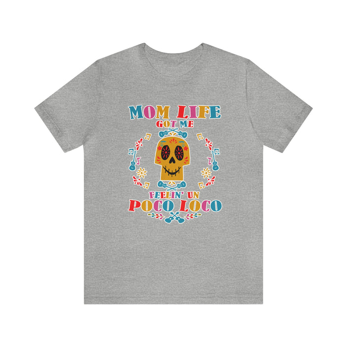 Mom Life Got Me Feelin' Un Poco Loco Bella Canvas Unisex Jersey Short Sleeve Tee