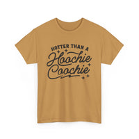 Hotter Than A Hoochie Coochie Unisex Gildan Heavy Cotton Tee