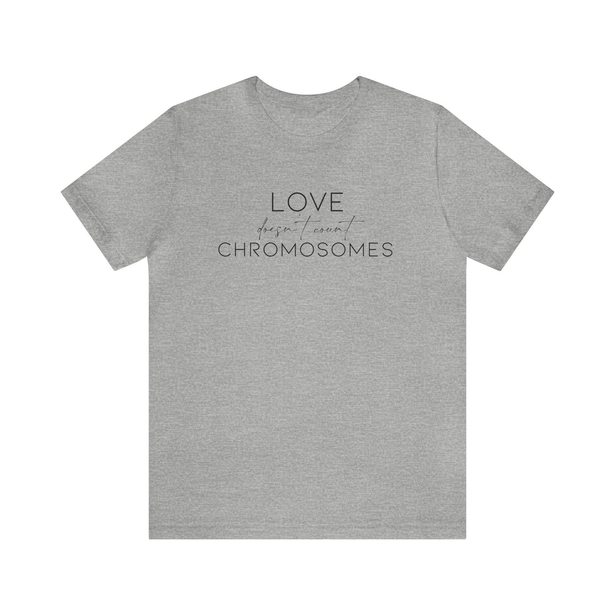 Love Doesn't Count Chromosomes Bella Canvas Unisex Jersey Short Sleeve Tee