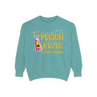 Oh Right The Poison Comfort Colors Unisex Garment-Dyed Sweatshirt