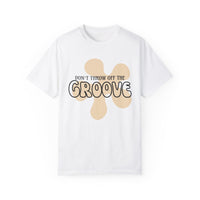 Don't Throw Off The Groove Comfort Colors Unisex Garment-Dyed T-shirt
