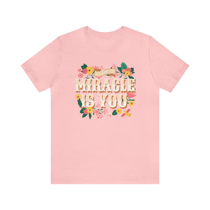 The Miracle Is You Bella Canvas Unisex Jersey Short Sleeve Tee