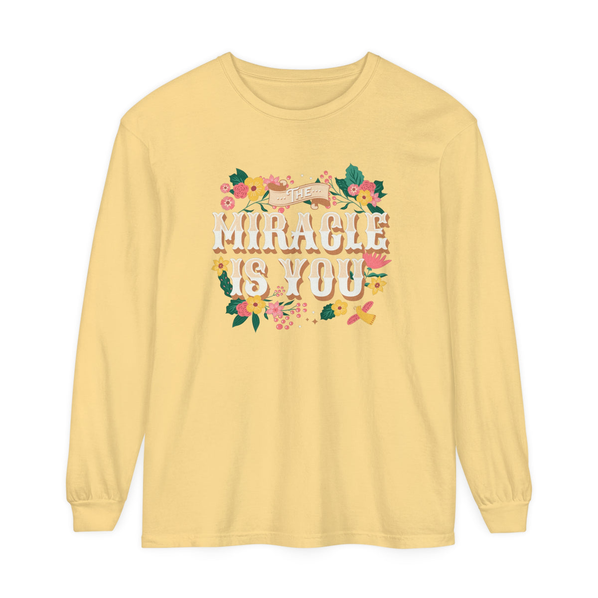 The Miracle Is You Comfort Colors Unisex Garment-dyed Long Sleeve T-Shirt
