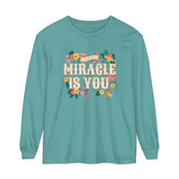 The Miracle Is You Comfort Colors Unisex Garment-dyed Long Sleeve T-Shirt