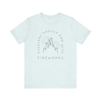 Everyday Should End With Fireworks Bella Canvas Unisex Jersey Short Sleeve Tee