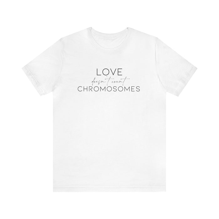 Love Doesn't Count Chromosomes Bella Canvas Unisex Jersey Short Sleeve Tee