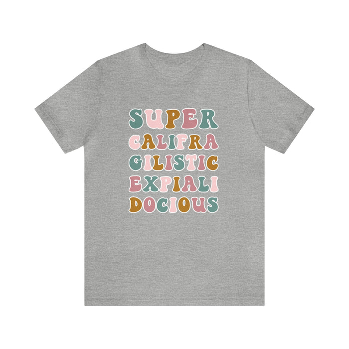 Super Califra Gilistic Expiali Docious Bella Canvas Unisex Jersey Short Sleeve Tee