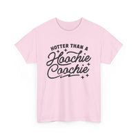 Hotter Than A Hoochie Coochie Unisex Gildan Heavy Cotton Tee