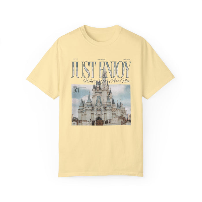 Just Enjoy Where You Are Now Comfort Colors Unisex Garment-Dyed T-shirt