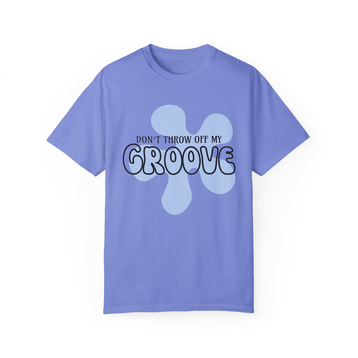Don't Throw Off My Groove Comfort Colors Unisex Garment-Dyed T-shirt