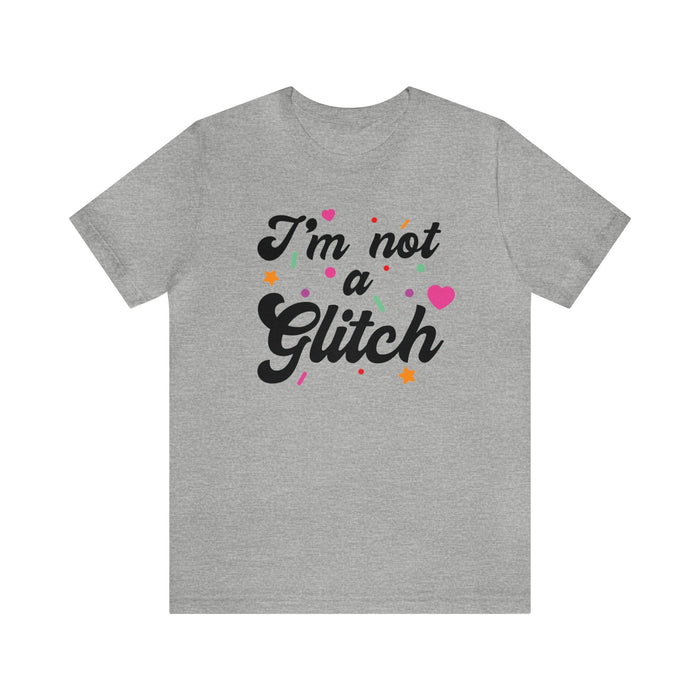 I'm Not A Glitch Bella Canvas Unisex Jersey Short Sleeve Tee