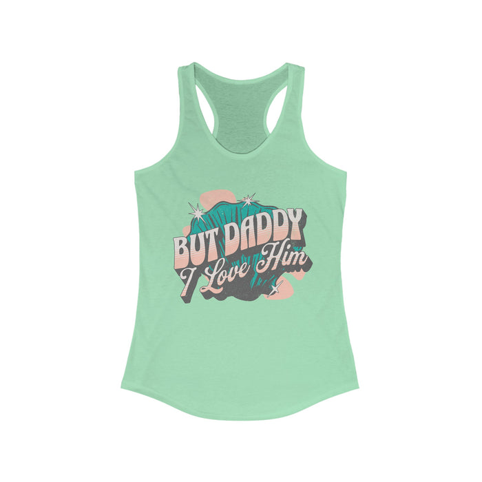 But Daddy I Love Him Women's Next Level Ideal Racerback Tank