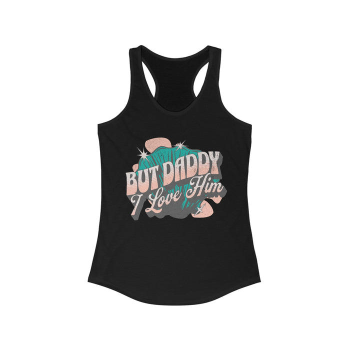 But Daddy I Love Him Women's Next Level Ideal Racerback Tank