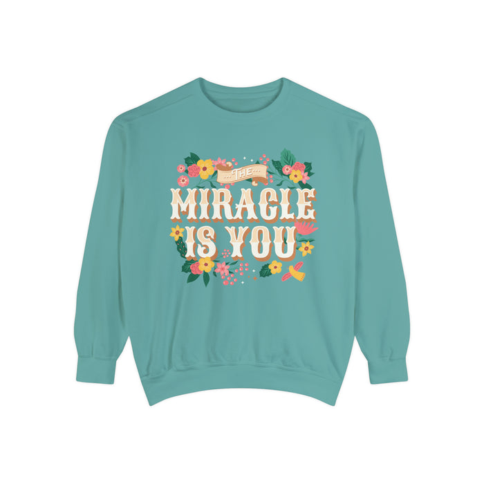 The Miracle Is You Comfort Colors Unisex Garment-Dyed Sweatshirt