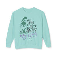 Of Course There's Always My Way Unisex Lightweight Comfort Colors Crewneck Sweatshirt