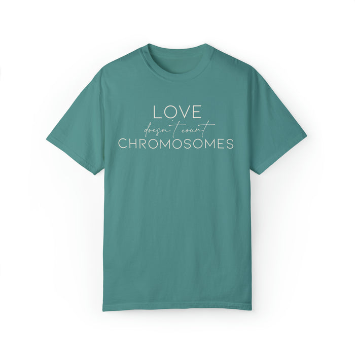 Love Doesn’t Count Chromosomes Comfort Colors Unisex Garment-Dyed T-shirt