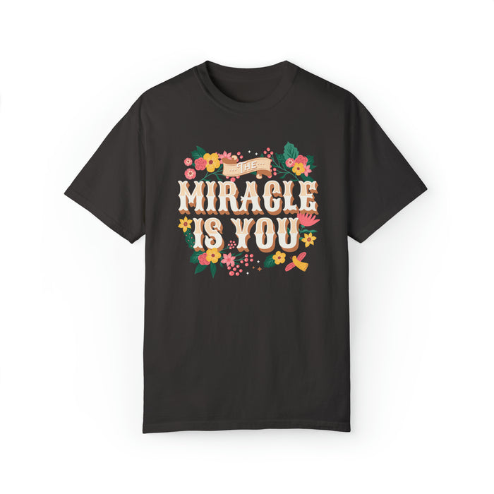 The Miracle Is You Comfort Colors Unisex Garment-Dyed T-shirt