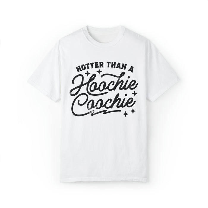 Hotter Than A Hoochie Coochie Comfort Colors Unisex Garment-Dyed T-shirt