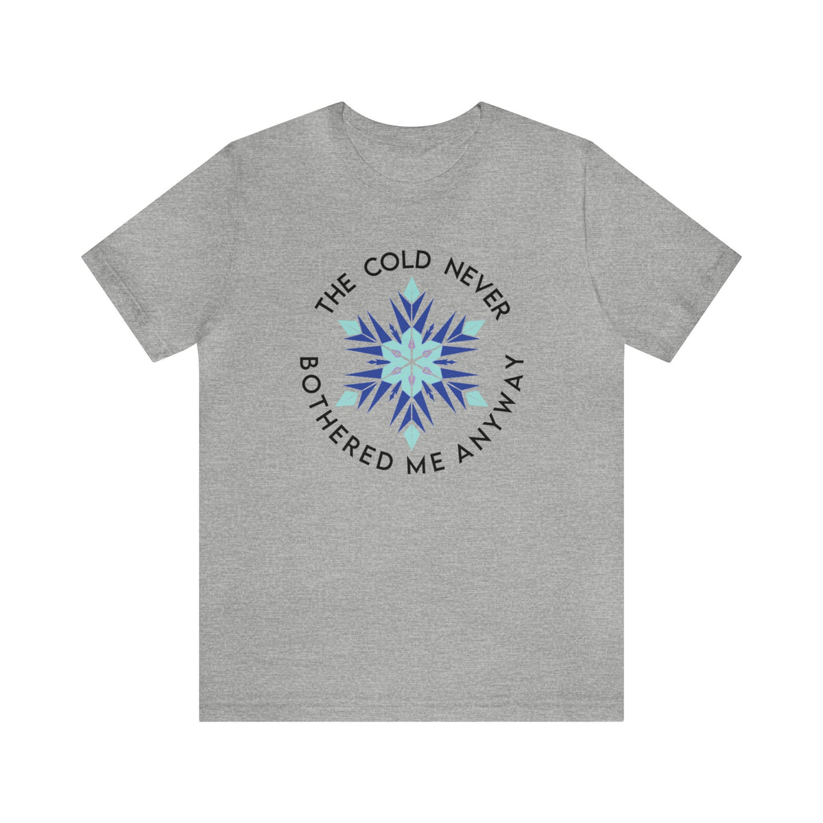 The Cold Never Bothered Me Anyway Bella Canvas Unisex Jersey Short Sleeve Tee