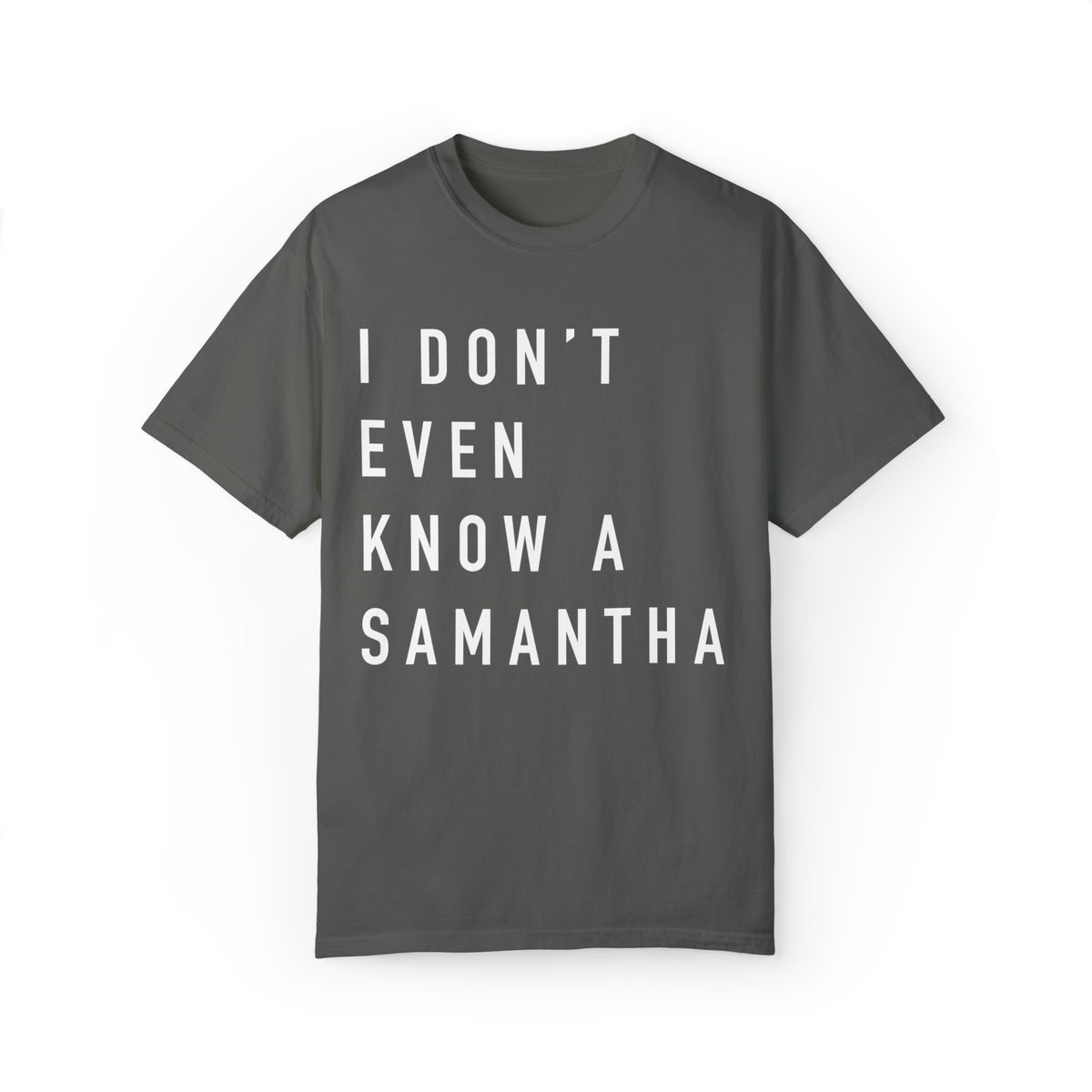 I Don't Even Know A Samantha Comfort Colors Unisex Garment-Dyed T-shirt