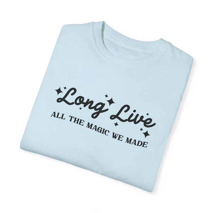 Long Live All The Magic We Made Comfort Colors Unisex Garment-Dyed T-shirt