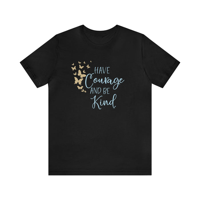 Have Courage And Be Kind Bella Canvas Unisex Jersey Short Sleeve Tee