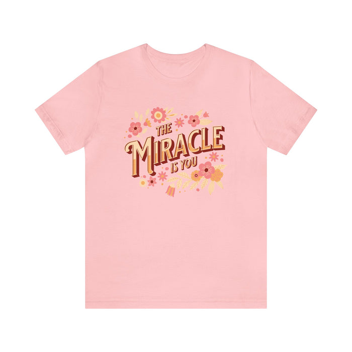 The Miracle Is You Bella Canvas Unisex Jersey Short Sleeve Tee