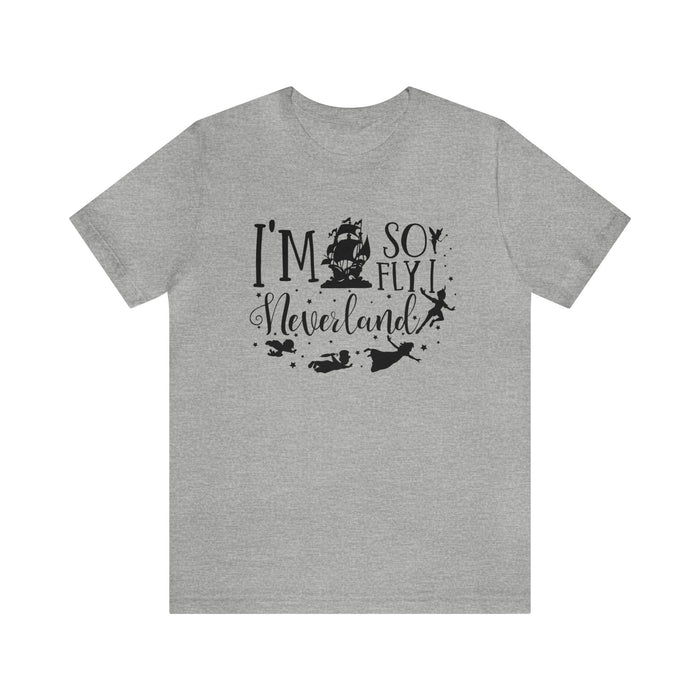 I'm So Fly I Neverland Bella Canvas Unisex Jersey Short Sleeve Tee